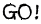 GO!
